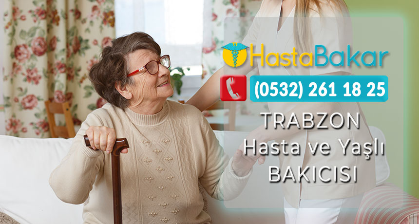 Trabzon Hasta Bakıcı ve Yaşlı Bakıcısı Temini